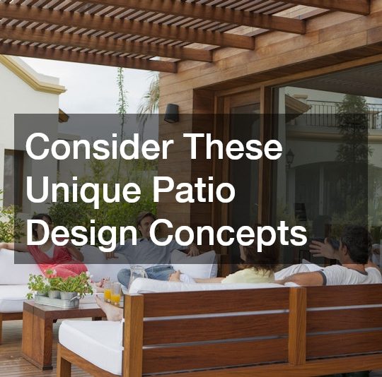 Consider These Unique Patio Design Concepts