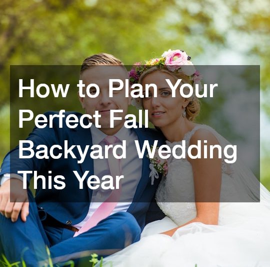 How to Plan Your Perfect Fall Backyard Wedding This Year