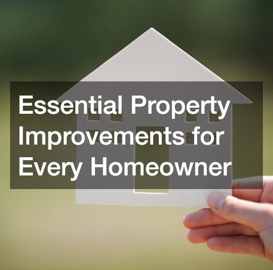 Essential Property Improvements for Every Homeowner